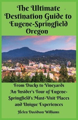 Ultimate Destination Guide for Eugene-Springfield Oregon (häftad)