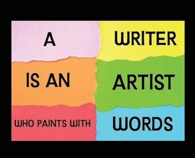 Writer Is an Artist Who Paints with Words (h�ftad)