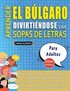 APRENDER EL BÚLGARO DIVIRTIÉNDOSE CON SOPAS DE LETRAS - PARA ADULTOS - Descubre Cómo Mejorar tu Vocabulario con 2000 Palabras Escondidas y Practica en Casa - 100 Cuadrículas de Juego - Material de ...