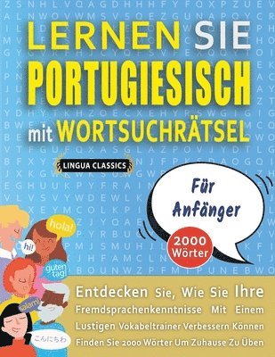 LERNEN SIE PORTUGIESISCH MIT WORTSUCHRÄTSEL FÜR ANFÄNGER - Entdecken Sie, Wie Sie Ihre Fremdsprachenkenntnisse Mit Einem Lustigen Vokabeltrainer Verbessern Können - Finden Sie 2000 Wörter Um Zuhaus... (häftad)