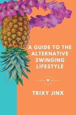 Guide to the Alternative Swinging Lifestyle (häftad)