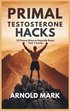 Primal Testosterone Hacks