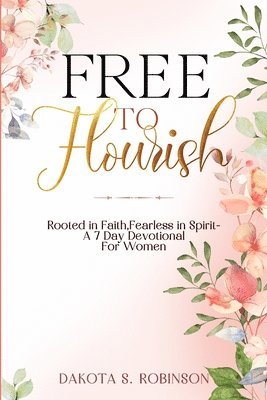 Free To Flourish: Rooted in Faith, Fearless in Spirit (hftad)