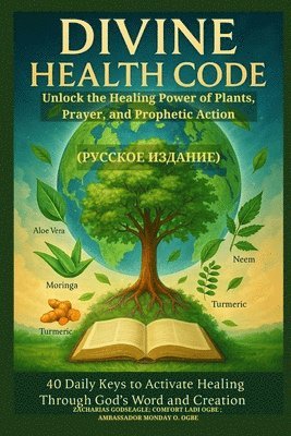 DIVINE HEALTH CODE - 40 Daily Keys to Activate Healing Through God's Word and Creation - (??????? ???????) (inbunden)