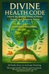 DIVINE HEALTH CODE - 40 Daily Keys to Activate Healing Through God's Word and Creation - (??????? ???????)