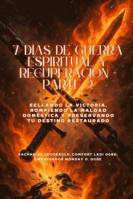 7 D�AS DE GUERRA ESPIRITUAL Y RECUPERACI�N - Parte 2 - Sellando la victoria, rompiendo la maldad dom�stica y preservando su destino restaurado (h�ftad)