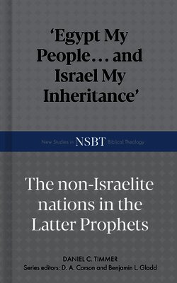 Egypt My People... and Israel My Inheritance: The Non-Israelite Nations in the Latter Prophets (h�ftad)