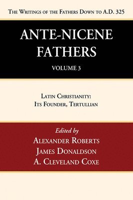 Ante-Nicene Fathers: Translations of the Writings of the Fathers Down to A.D. 325, Volume 3 (hftad)
