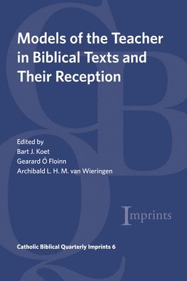 Models of the Teacher in Biblical Texts and Their Reception (inbunden)