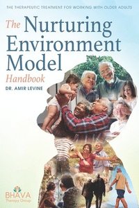 The Nurturing Environment Model Handbook: The Therapeutic Treatment For Working With Older Adults (häftad)