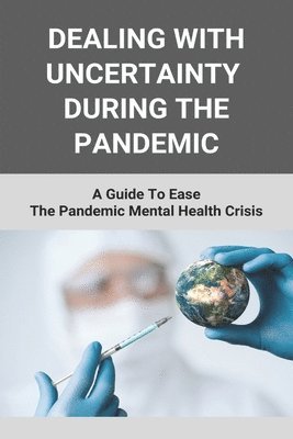 Dealing With Uncertainty During The Pandemic: A Guide To Ease The Pandemic Mental Health Crisis: After My Feelings Right Now In Pandemic (hftad)
