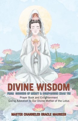 Divine Wisdom From Goddess of Mercy & Compassion Kuan Yin (häftad)
