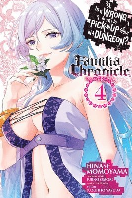 Is It Wrong to Try to Pick Up Girls in a Dungeon? Familia Chronicle Episode Freya, Vol. 4 (manga) (hftad)