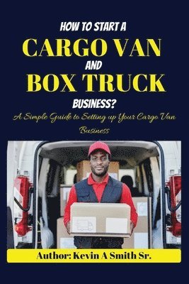 How to start a cargo van and Box truck business (h�ftad)
