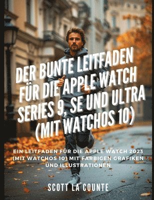 Der Bunte Leitfaden Fr Die Apple Watch Series 9, Se Und Ultra (Mit Watchos 10) (hftad)