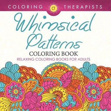Whimsical Patterns Coloring Book - Relaxing Coloring Books For Adults (h�ftad)