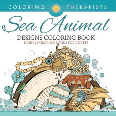 Sea Animal Designs Coloring Book - An Antistress Coloring Book For Adults (h�ftad)