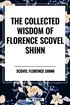 Collected Wisdom of Florence Scovel Shinn