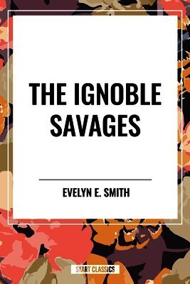 Ignoble Savages (inbunden)