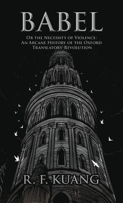 Babel: Or the Necessity of Violence: An Arcane History of the Oxford Translators' Revolution (h�ftad)