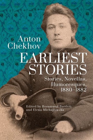 Anton Chekhov. Earliest Stories: Chekhov's Complete Collected Works, vol. 1 (h�ftad)