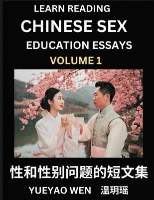 Learn Reading Chinese Sex Education Essays (Part 1) - Short Essays on Sex, Sexuality & Gender Issues, Improve Personal Growth and Development, Sex Education, A Collection of Short Essays in Chinese... (h�ftad)