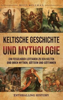 Keltische Geschichte und Mythologie (inbunden)
