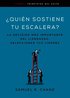 Qui�n Sostiene Tu Escalera: La Decisi�n M�s Importante del Liderazgo: Seleccionar Tus L�deres