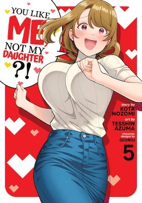 You Like Me, Not My Daughter?! (Manga) Vol. 5 (häftad)