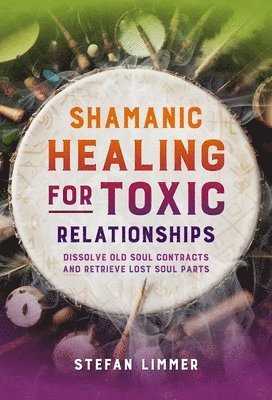 Shamanic Healing for Toxic Relationships (häftad)