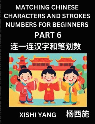 Matching Chinese Characters and Strokes Numbers (Part 6)- Test Series to Fast Learn Counting Strokes of Chinese Characters, Simplified Characters and Pinyin, Easy Lessons, Answers (häftad)