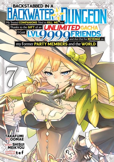 Backstabbed in a Backwater Dungeon: My Party Tried to Kill Me, But Thanks to an Infinite Gacha I Got LVL 9999 Friends and Am Out For Revenge (Manga) Vol. 7 (häftad)
