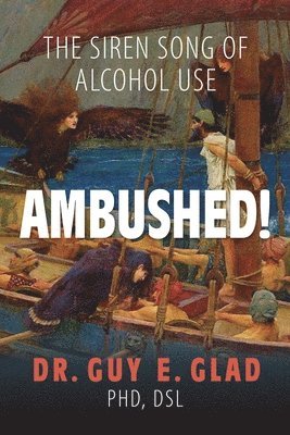 Ambushed! The Siren Song of Alcohol Use (h�ftad)