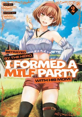 Betrayed by the Hero, I Formed a MILF Party with His Mom! (Manga) Vol. 2 (häftad)