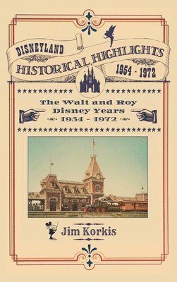 Disneyland Historical Highlights - The Walt and Roy Disney Years 1954-1972 (häftad)