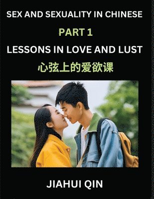 Chinese Romantic Stories & Essays on Sex and Sexuality (Part 1)- Self-learn Reading Chinese Romance, Sex Education, Love, Intimacy and Lust, Simple Lessons for Beginner Students of Mandarin Chinese... (h�ftad)