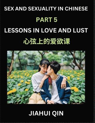 Chinese Romantic Stories & Essays on Sex and Sexuality (Part 5)- Self-learn Reading Chinese Romance, Sex Education, Love, Intimacy and Lust, Simple Lessons for Beginner Students of Mandarin Chinese... (h�ftad)