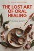 Lost Art of Oral Healing