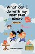 What can I do with my Piggy Bank Money