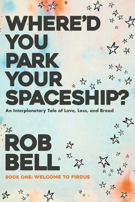 Where'd You Park Your Spaceship? (häftad)