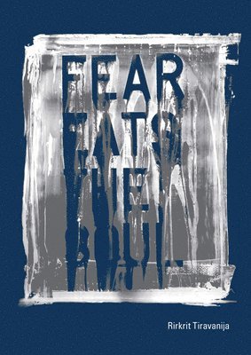 Rirkrit Tiravanija: Fear Eats the Soul (inbunden)