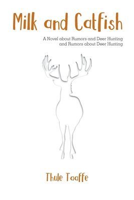 Milk and Catfish: A Novel about Rumors and Deer Hunting and Rumors about Deer Hunting (häftad)
