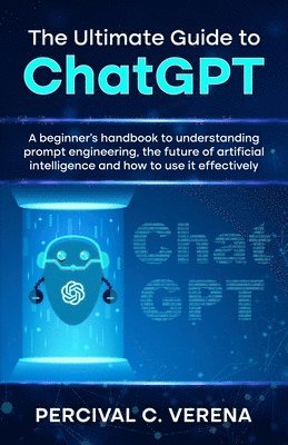 Ultimate Guide to ChatGPT (inbunden)
