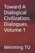 Toward A Dialogical Civilization. Dialogues. Volume 1