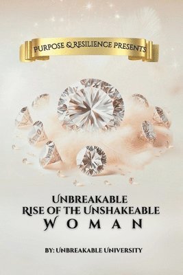 Unbreakable Rise of the Unshakeable Woman (h�ftad)