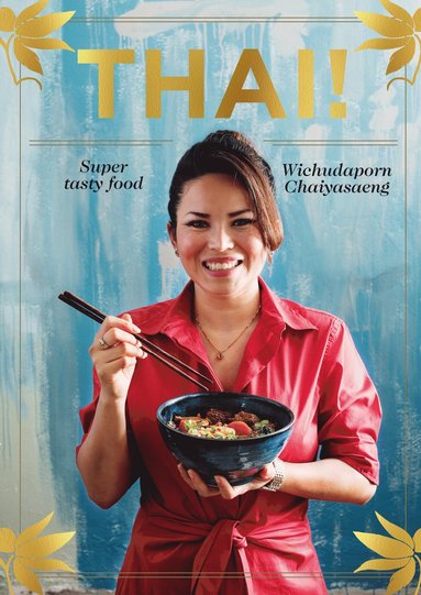Thai! - BOK SIGNERAD AV WICHUDAPORN CHAIYASAENG (inbunden)