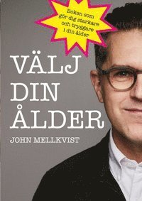 Välj din ålder - SIGNERAD AV JOHN MELLKVIST (inbunden)