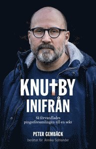 Knutby inifrån : så förvandlades pingstförsamlingen till en sekt - SIGNERAD AV PETER GEMBÄCK (inbunden)