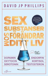 SIGNERAD - Sex substanser som förändrar ditt liv: dopamin, oxytocin, serotonin, kortisol, endorfin, testosteron (inbunden)