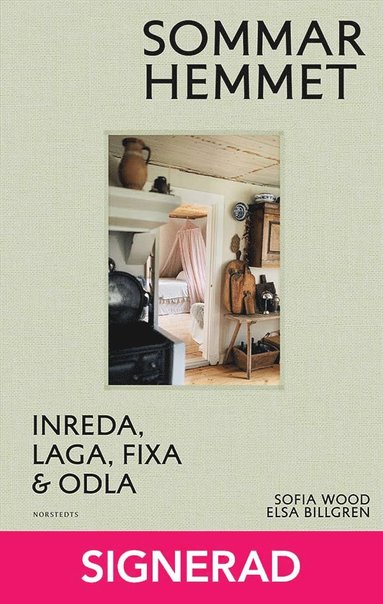 SIGNERAD - Sommarhemmet : en handbok: inreda, laga, fixa & odla (hftad)
